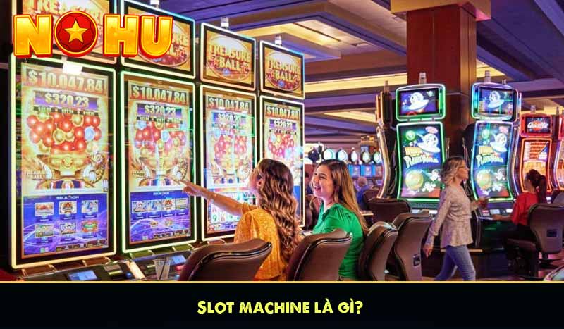 Slot Machine và mẹo quay Slots game luôn thắng lớn 6 Slot machine là gì?