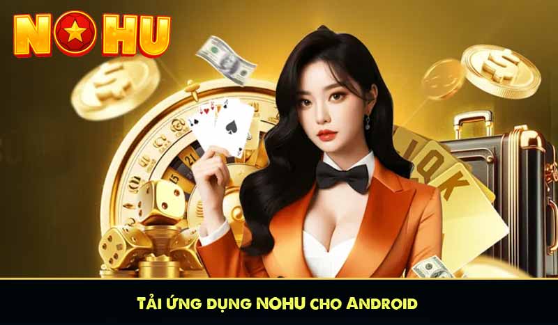 TẢI APP NỔ HŨ 57 Tải ứng dụng NOHU cho Android