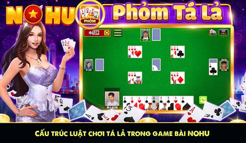Tá Lả (Phỏm) NOHU90 - Game Bài Trí Tuệ Đáng Chơi Nhất 2025 5 Cấu trúc luật chơi tá lả trong game bài NOHU