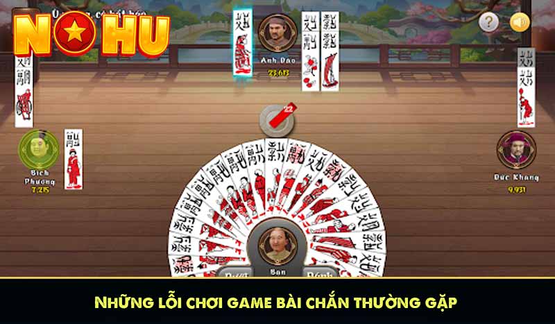 Game Bài chắn - Mẹo chơi siêu hay kiếm trăm triệu 10 Những lỗi chơi game bài chắn thường gặp