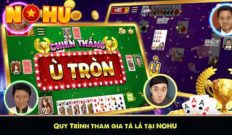 Tá Lả (Phỏm) NOHU90 - Game Bài Trí Tuệ Đáng Chơi Nhất 2025 7 Quy Trình tham gia tá lả tại NOHU