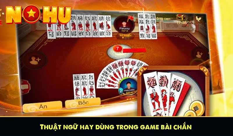 Game Bài chắn - Mẹo chơi siêu hay kiếm trăm triệu 8 Thuật ngữ hay dùng trong game bài chắn