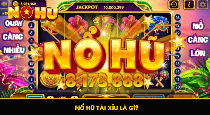 Nổ hũ tài xỉu là gì?